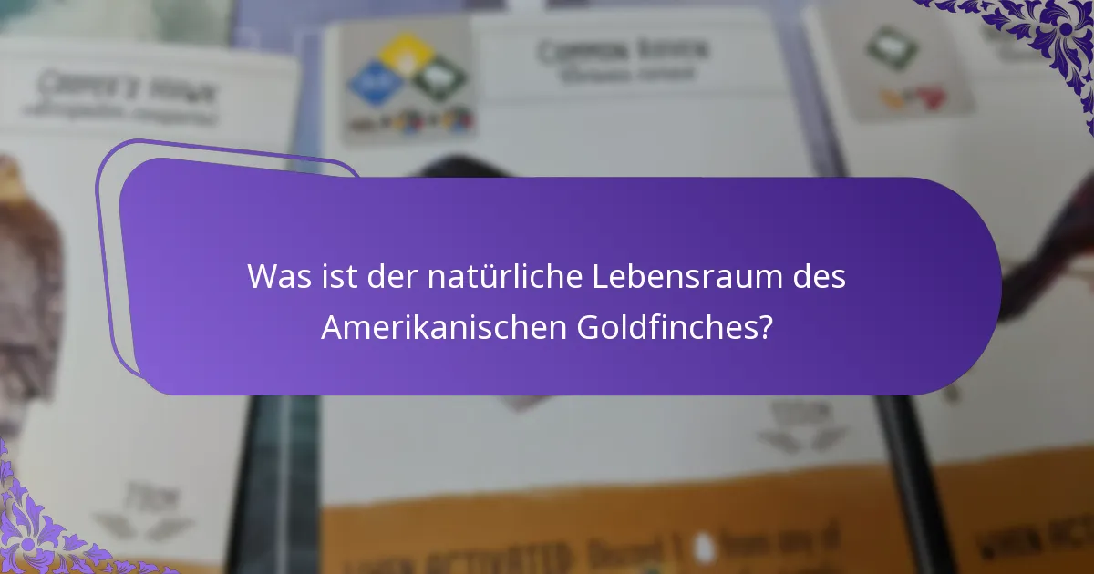 Was ist der natürliche Lebensraum des Amerikanischen Goldfinches?