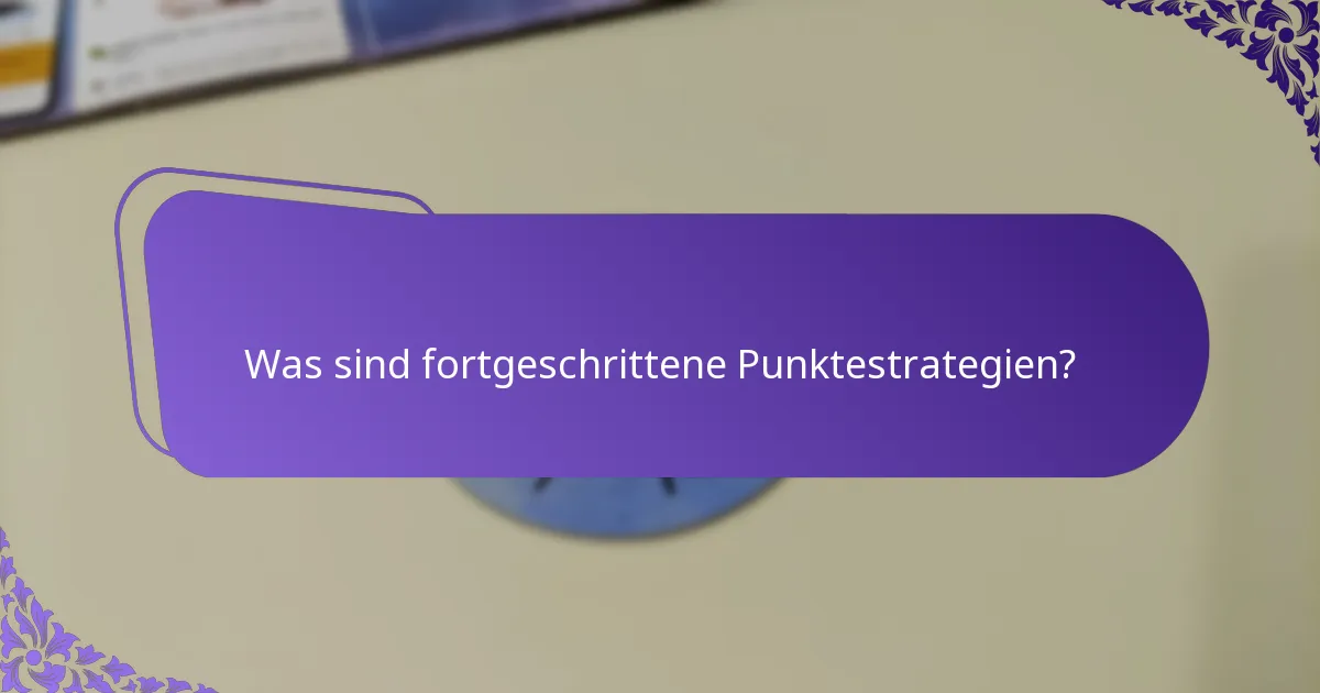 Welche fortgeschrittenen Punktetechniken sind am effektivsten?