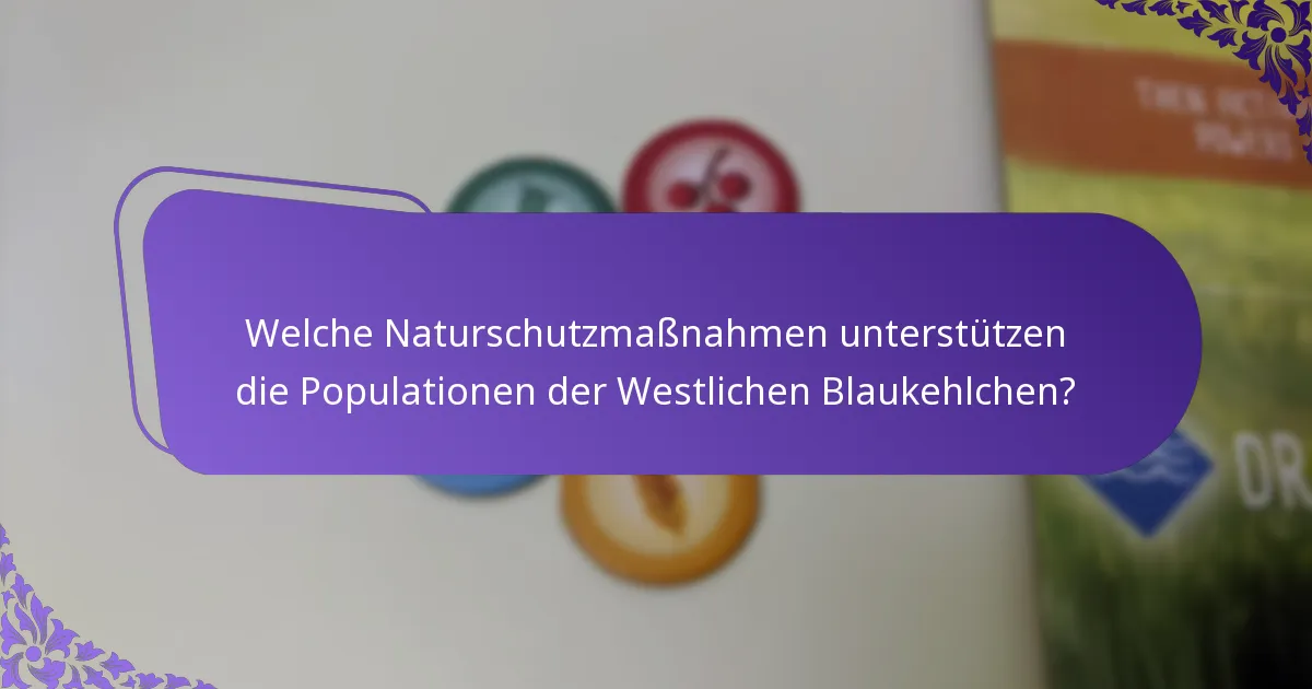 Welche Naturschutzmaßnahmen unterstützen die Populationen der Westlichen Blaukehlchen?