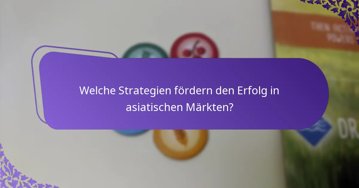 Welche Strategien fördern den Erfolg in asiatischen Märkten?