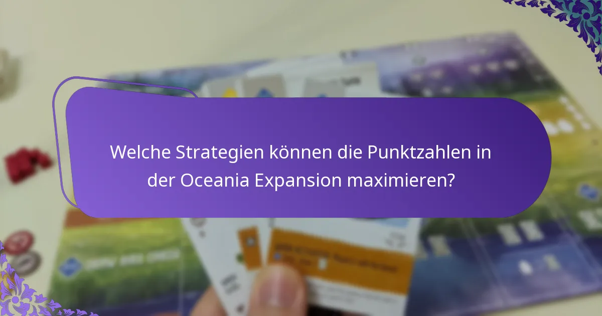 Welche Strategien können die Punktzahlen in der Oceania Expansion maximieren?